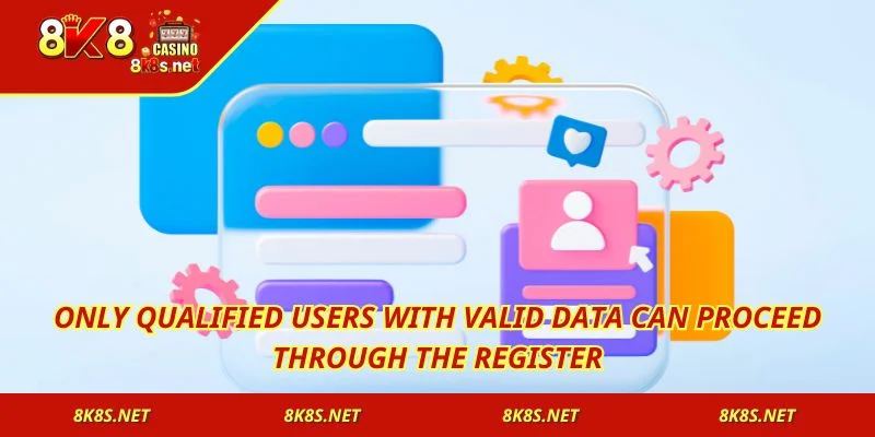 Only qualified users with valid data can proceed through the Register