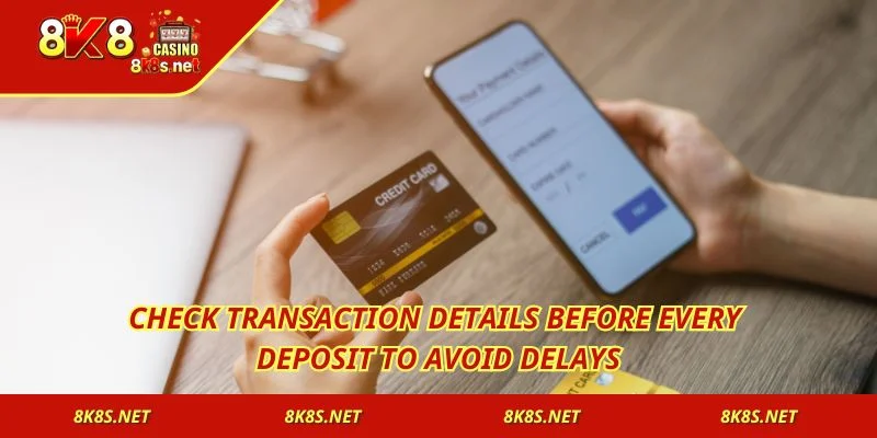 Check transaction details before every Deposit to avoid delays