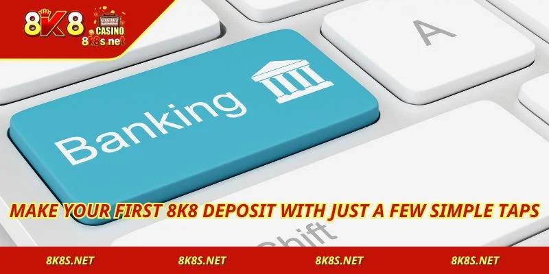Make your first 8K8 Deposit with just a few simple taps