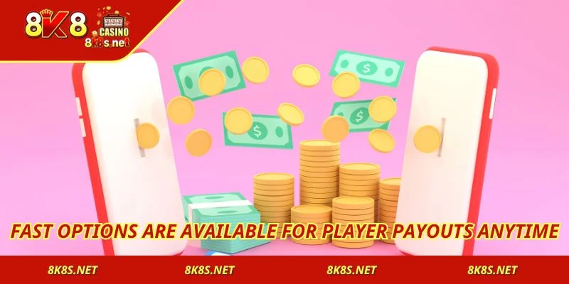 Fast options are available for player payouts anytime