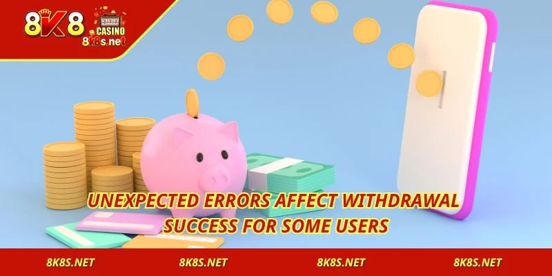 Unexpected errors affect withdrawal success for some users