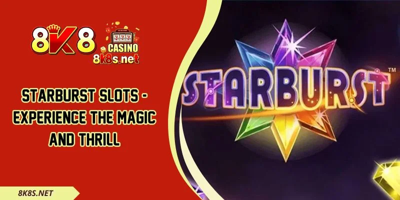Starburst Slots - Experience The Magic And Thrill
