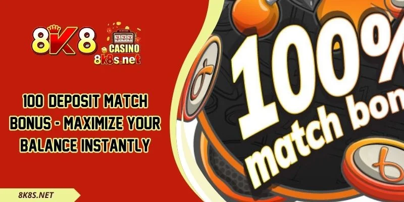 100% Deposit Match Bonus - Maximize Your Balance Instantly
