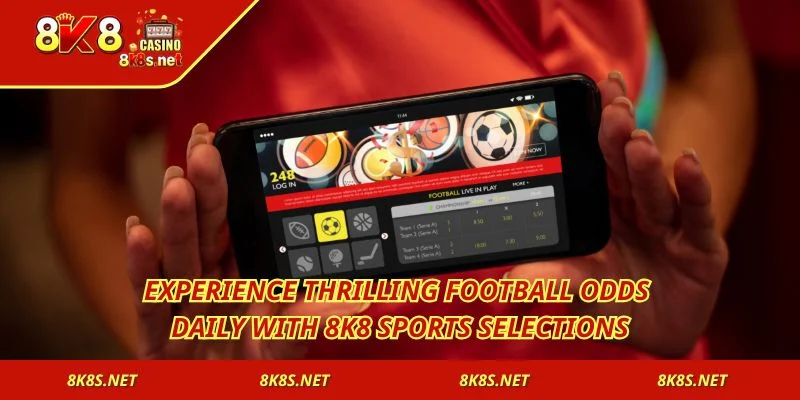 Experience thrilling football odds daily with 8K8 Sports selections