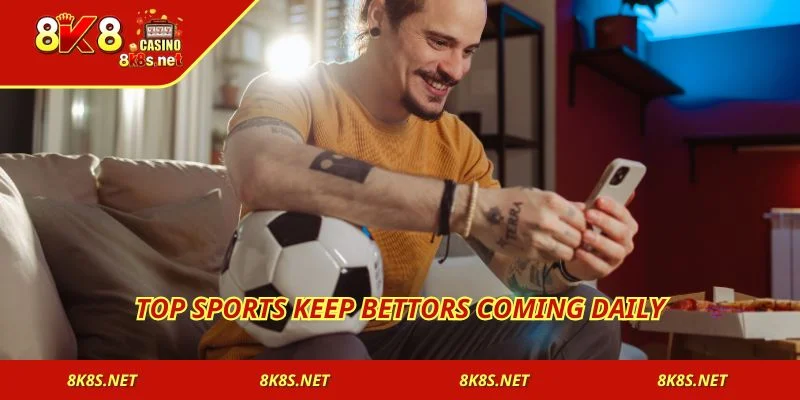 Top sports keep bettors coming daily