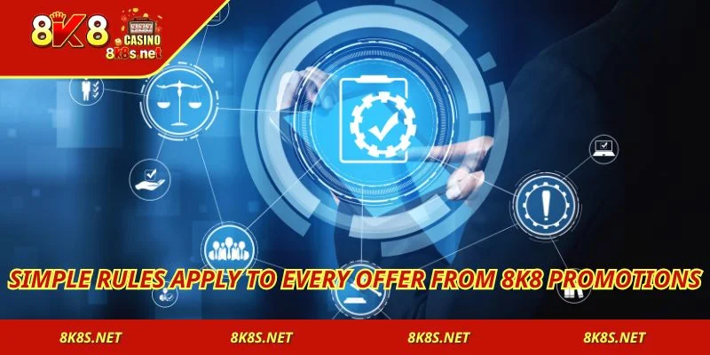 Simple rules apply to every offer from 8K8 Promotions