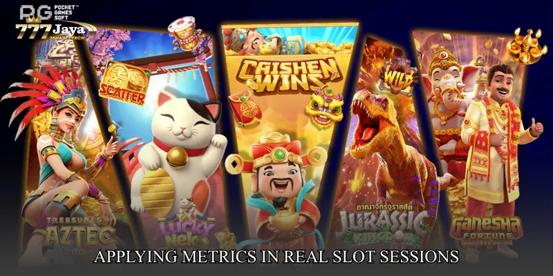 Applying Metrics in Real Slot Sessions