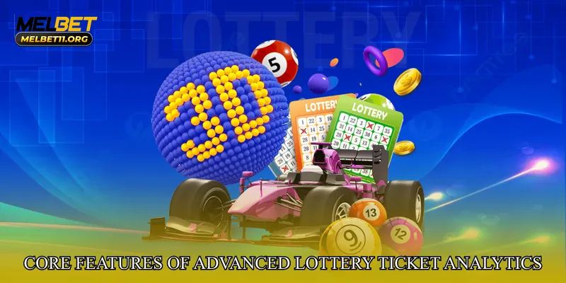 Core Features of Advanced Lottery Ticket Analytics