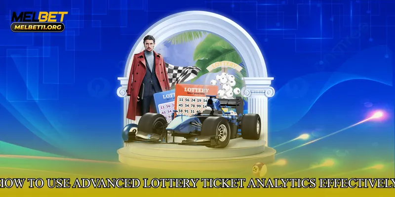 How to Use Advanced Lottery Ticket Analytics Effectively