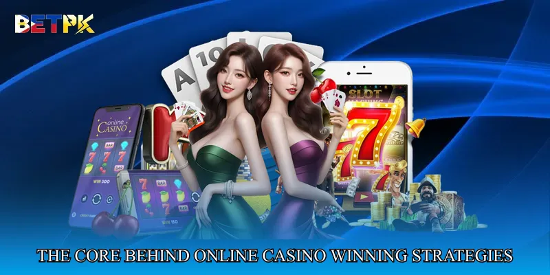 The core principles behind online casino winning strategies