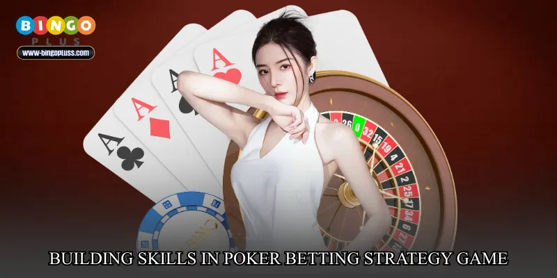 Building Skills in Poker Betting Strategy Game