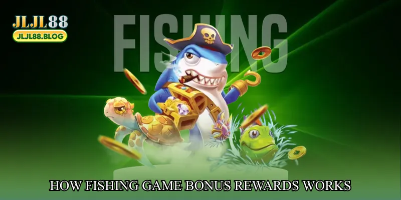 How Fishing game bonus rewards works