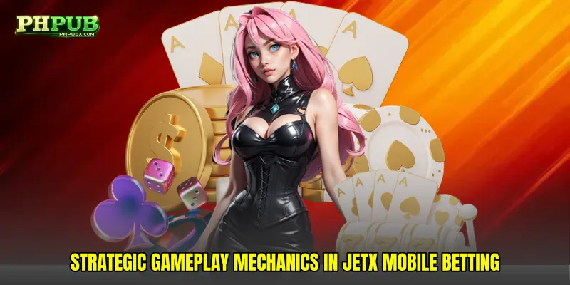 Strategic Gameplay Mechanics in JetX mobile betting
