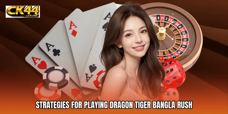 Strategies for Playing Dragon Tiger Bangla Rush