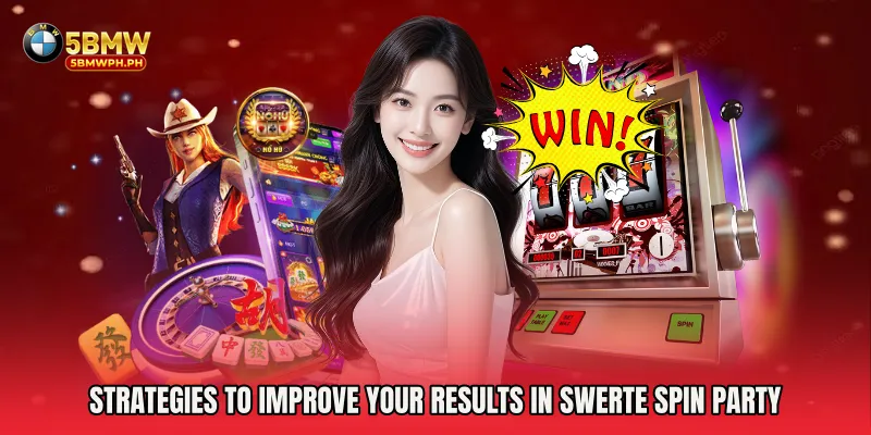 Strategies to Improve Your Results in Swerte Spin Party