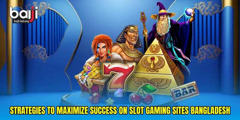 Strategies to maximize success on Slot gaming sites Bangladesh