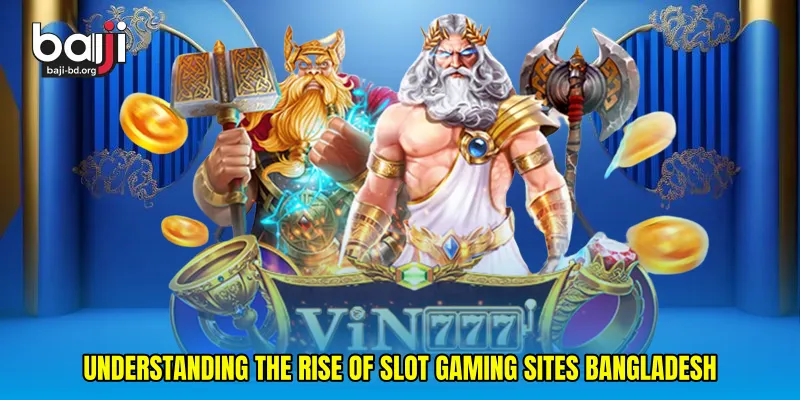 Understanding the rise of Slot gaming sites Bangladesh
