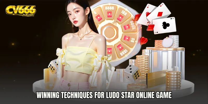 Winning Techniques for Ludo Star Online Game