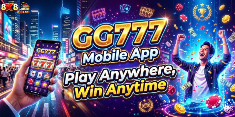 GG777 Mobile App: Play Anywhere, Win Anytime